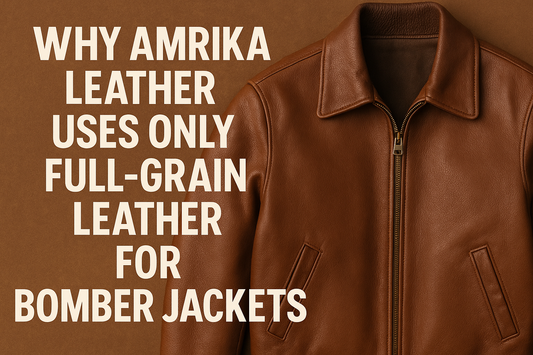 Why Amrika Leather Uses Only Full-Grain Leather for Bomber Jackets